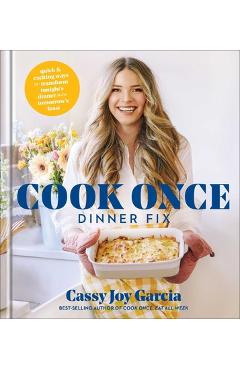 Poza produsului Cook Once Dinner Fix: Quick and Exciting Ways to Transform Tonight's Dinner Into Tomorrow's Feast - Cassy Joy Garcia
