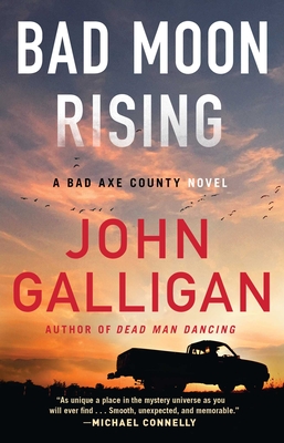 Bad Moon Rising, 3: A Bad Axe County Novel - John Galligan