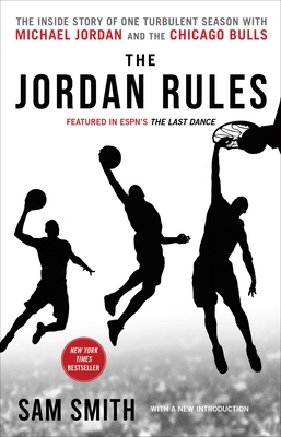 The Jordan Rules: The Inside Story of One Turbulent Season with Michael Jordan and the Chicago Bulls - Sam Smith