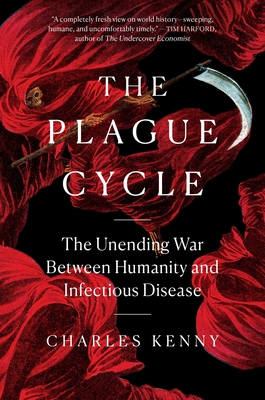 The Plague Cycle: The Unending War Between Humanity and Infectious Disease - Charles Kenny