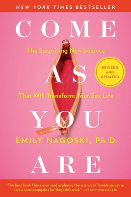 Come as You Are: Revised and Updated: The Surprising New Science That Will Transform Your Sex Life - Emily Nagoski