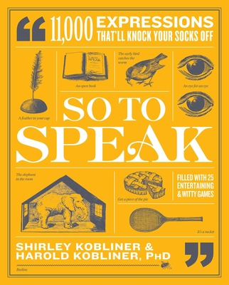 So to Speak: 11,000 Expressions That'll Knock Your Socks Off - Shirley Kobliner