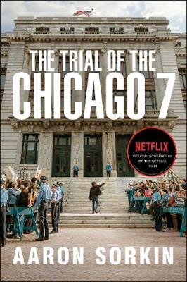 The Trial of the Chicago 7: The Screenplay - Aaron Sorkin