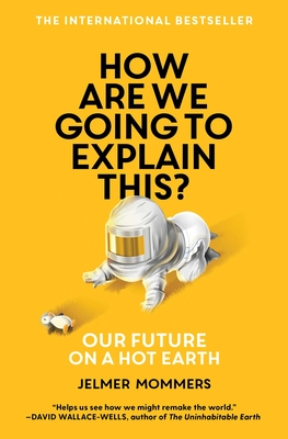 Coperta cărții 'How Are We Going to Explain This?: Our Future on a Hot Earth - Jelmer Mommers'