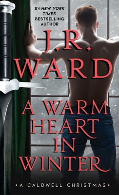 A Warm Heart in Winter: A Caldwell Christmas - J. R. Ward