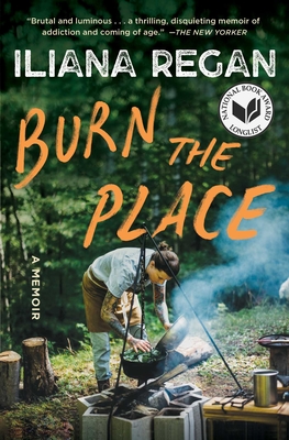 Burn the Place: A Memoir - Iliana Regan