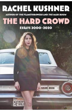 Poza produsului The Hard Crowd: Essays 2000-2020 - Rachel Kushner