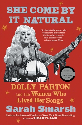 She Come by It Natural: Dolly Parton and the Women Who Lived Her Songs - Sarah Smarsh