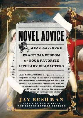 Novel Advice: Practical Wisdom for Your Favorite Literary Characters - Jay Bushman