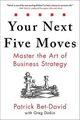 Your Next Five Moves: Master the Art of Business Strategy - Patrick Bet-david