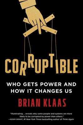 Corruptible: Who Gets Power and How It Changes Us - Brian Klaas