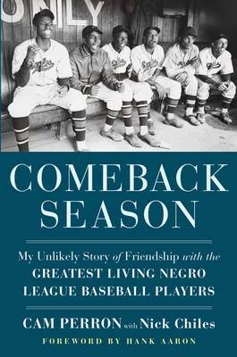 Comeback Season: My Unlikely Story of Friendship with the Greatest Living Negro League Baseball Players - Cam Perron