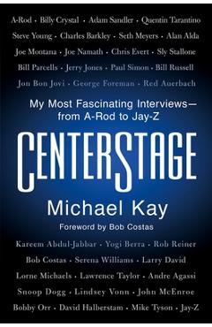 Poza produsului Centerstage: My Most Fascinating Interviews--From A-Rod to Jay-Z - Michael Kay