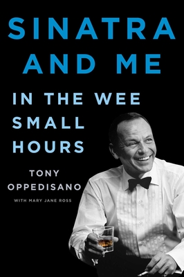 Sinatra and Me: In the Wee Small Hours - Tony Oppedisano