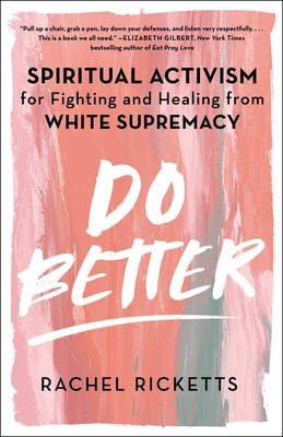 Do Better: Spiritual Activism for Fighting and Healing from White Supremacy - Rachel Ricketts