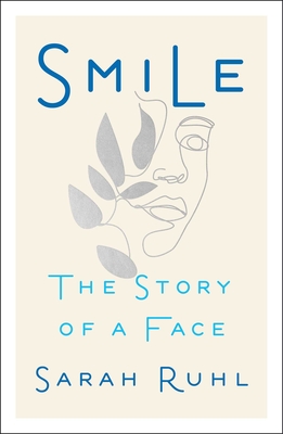 Smile: The Story of a Face - Sarah Ruhl