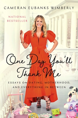 One Day You'll Thank Me: Essays on Dating, Motherhood, and Everything in Between - Cameran Eubanks Wimberly
