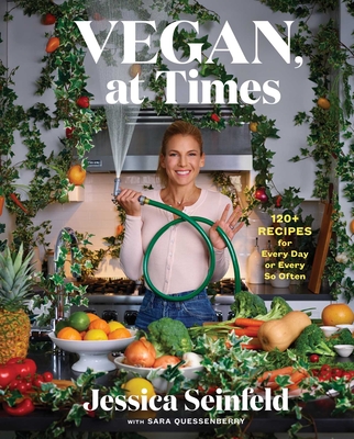 Vegan, at Times: 120+ Recipes for Every Day or Every So Often - Jessica Seinfeld