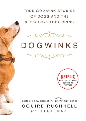 Dogwinks, 6: True Godwink Stories of Dogs and the Blessings They Bring - Squire Rushnell