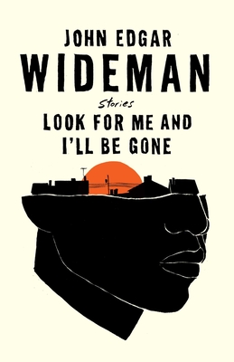 Look for Me and I'll Be Gone: Stories - John Edgar Wideman