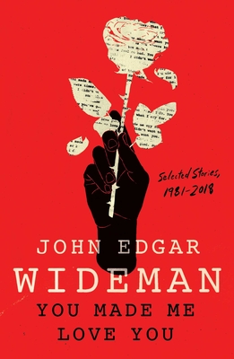 You Made Me Love You: Selected Stories, 1981-2018 - John Edgar Wideman