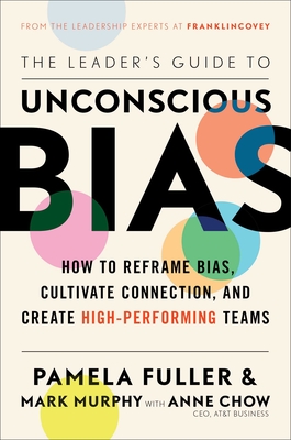The Leader's Guide to Unconscious Bias: How to Reframe Bias, Cultivate Connection, and Create High-Performing Teams - Pamela Fuller