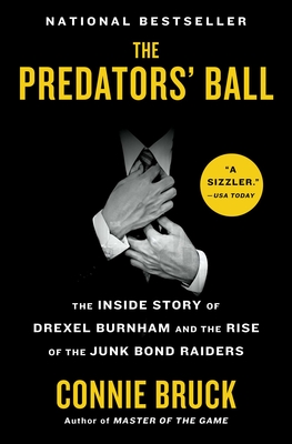 The Predators' Ball: The Inside Story of Drexel Burnham and the Rise of the Junk Bond Raiders - Connie Bruck