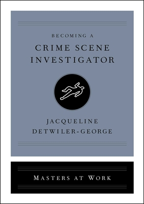 Becoming a Crime Scene Investigator - Jacqueline Detwiler-george