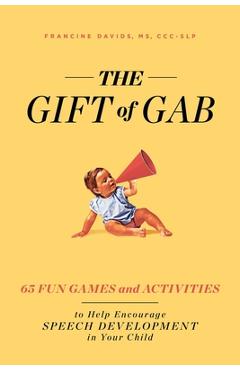 Poza produsului The Gift of Gab: 65 Fun Games and Activities to Help Encourage Speech Development in Your Child - Francine Davids