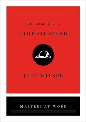Becoming a Firefighter - Jeff Wilser