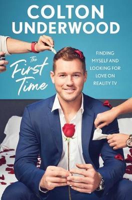 The First Time: Finding Myself and Looking for Love on Reality TV - Colton Underwood