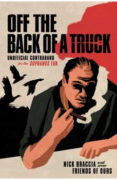 Coperta cărții 'Off the Back of a Truck: Unofficial Contraband for the Sopranos Fan - Nick Braccia'