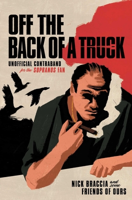 Off the Back of a Truck: Unofficial Contraband for the Sopranos Fan - Nick Braccia