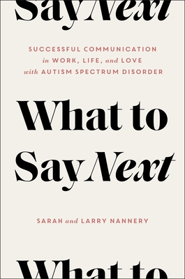 What to Say Next: Successful Communication in Work, Life, and Love--With Autism Spectrum Disorder - Sarah Nannery