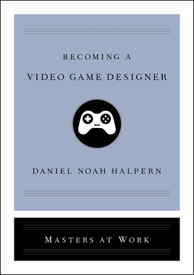Becoming a Video Game Designer - Daniel Noah Halpern