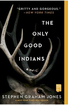 The Only Good Indians - Stephen Graham Jones
