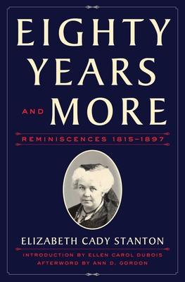 Eighty Years and More: Reminiscences 1815-1897 - Elizabeth Cady Stanton