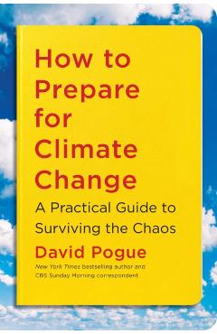 How to Prepare for Climate Change: A Practical Guide to Surviving the Chaos - David Pogue