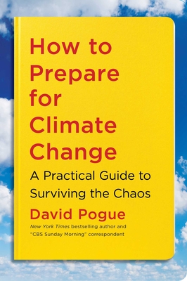 How to Prepare for Climate Change: A Practical Guide to Surviving the Chaos - David Pogue