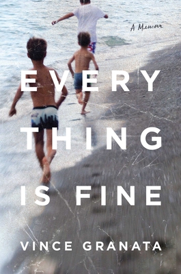 Everything Is Fine: A Memoir - Vince Granata