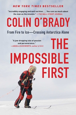 The Impossible First: From Fire to Ice--Crossing Antarctica Alone - Colin O'brady