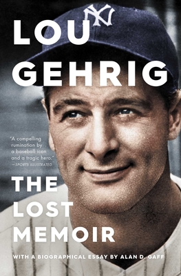 Lou Gehrig: The Lost Memoir - Alan D. Gaff