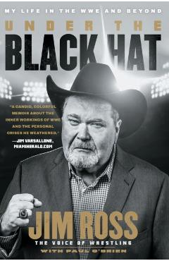 Under the Black Hat: My Life in the Wwe and Beyond - Jim Ross