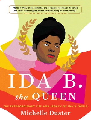 Ida B. the Queen: The Extraordinary Life and Legacy of Ida B. Wells - Michelle Duster