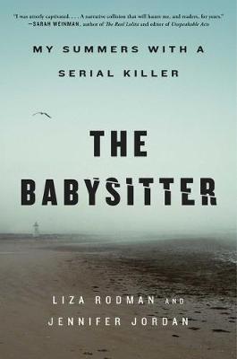 The Babysitter: My Summers with a Serial Killer - Liza Rodman