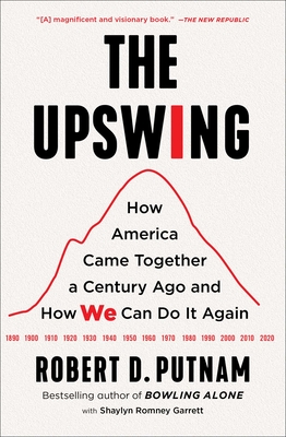The Upswing: How America Came Together a Century Ago and How We Can Do It Again - Robert D. Putnam