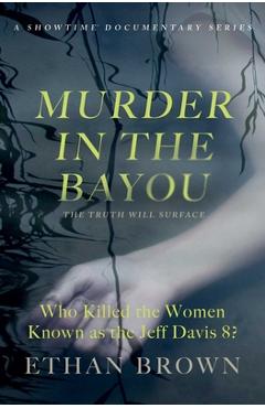 Poza produsului Murder in the Bayou: Who Killed the Women Known as the Jeff Davis 8? - Ethan Brown