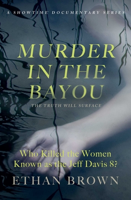 Murder in the Bayou: Who Killed the Women Known as the Jeff Davis 8? - Ethan Brown