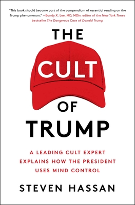 The Cult of Trump: A Leading Cult Expert Explains How the President Uses Mind Control - Steven Hassan