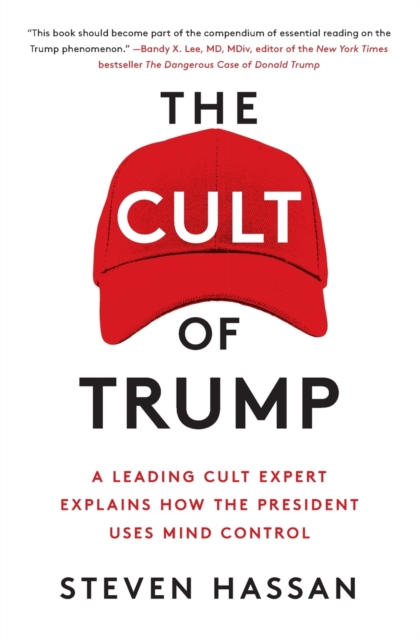 The Cult of Trump: A Leading Cult Expert Explains How the President Uses Mind Control - Steven Hassan